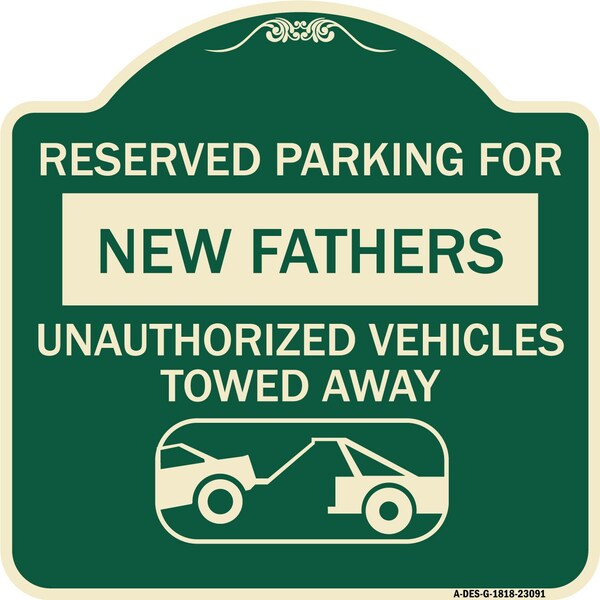 Reserved Parking for New Fathers Unauthorized Vehicles Towed Away Alum Sign, 18" x 18", G-1818-23091
